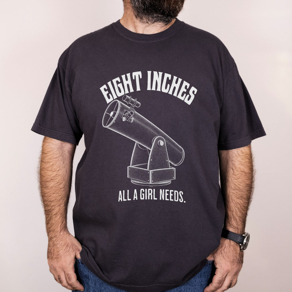 Worn: Eight Inches, All a Girl Needs printed on a Comfort Colors 1717 tee