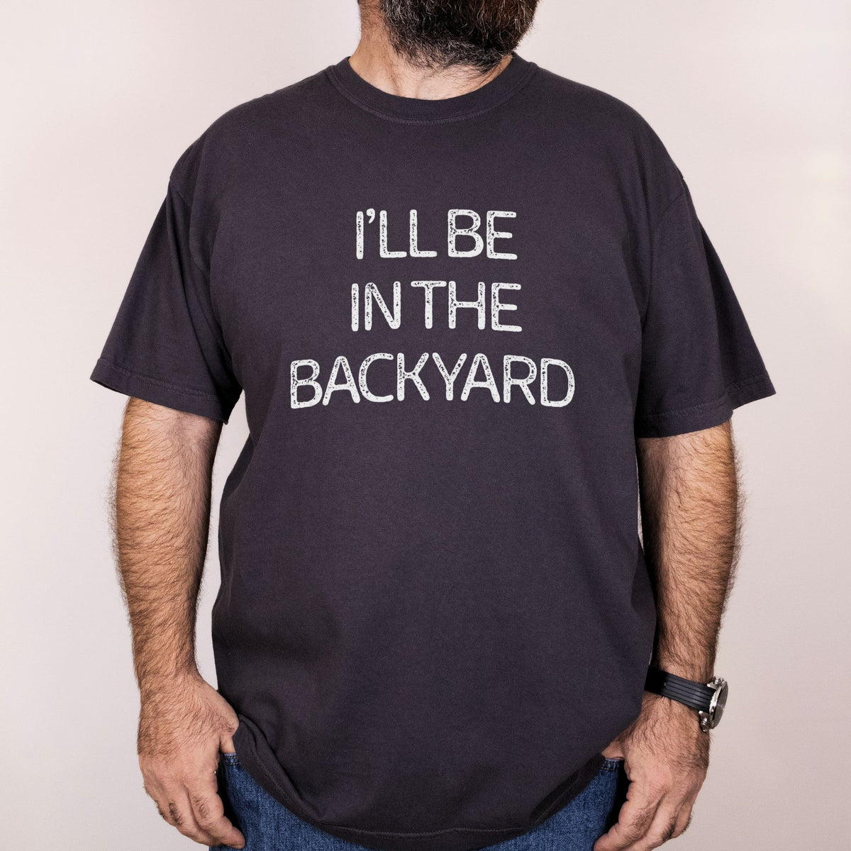 Worn: I'll Be in the Backyard printed on a Comfort Colors 1717 tee