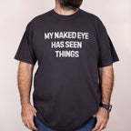 Worn: My Naked Eye Has Seen Things printed on a Comfort Colors 1717 tee