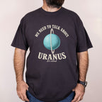 Worn: We Need to Talk about Uranus printed on a Comfort Colors 1717 tee
